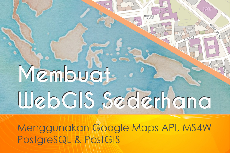 Membuat WebGIS sederhana dengan menggunakan Google Maps API dan PostgreSQL